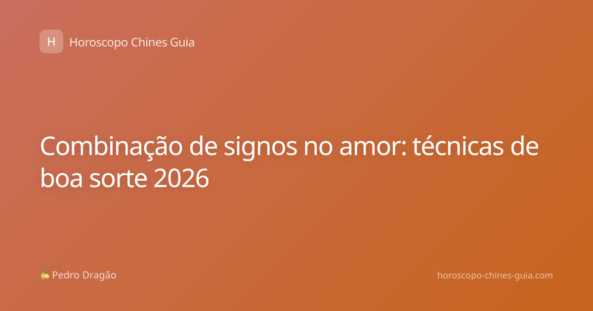Combinação de signos no amor: técnicas de boa sorte 2026