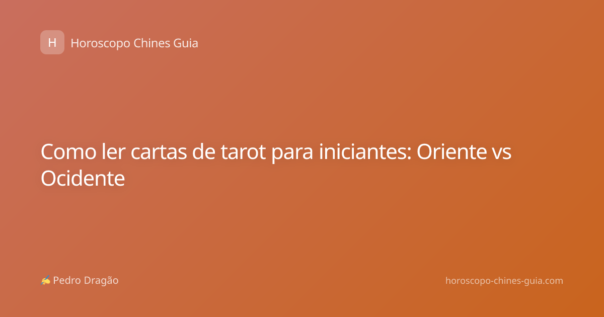 Como ler cartas de tarot para iniciantes: Oriente vs Ocidente