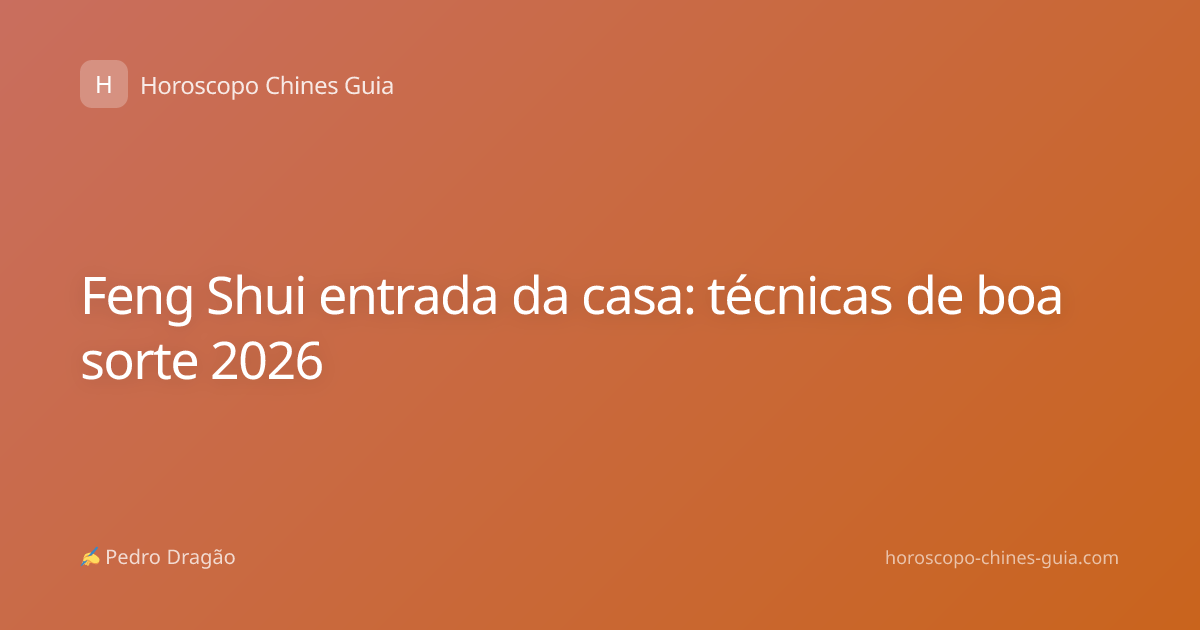 Feng Shui entrada da casa: técnicas de boa sorte 2026