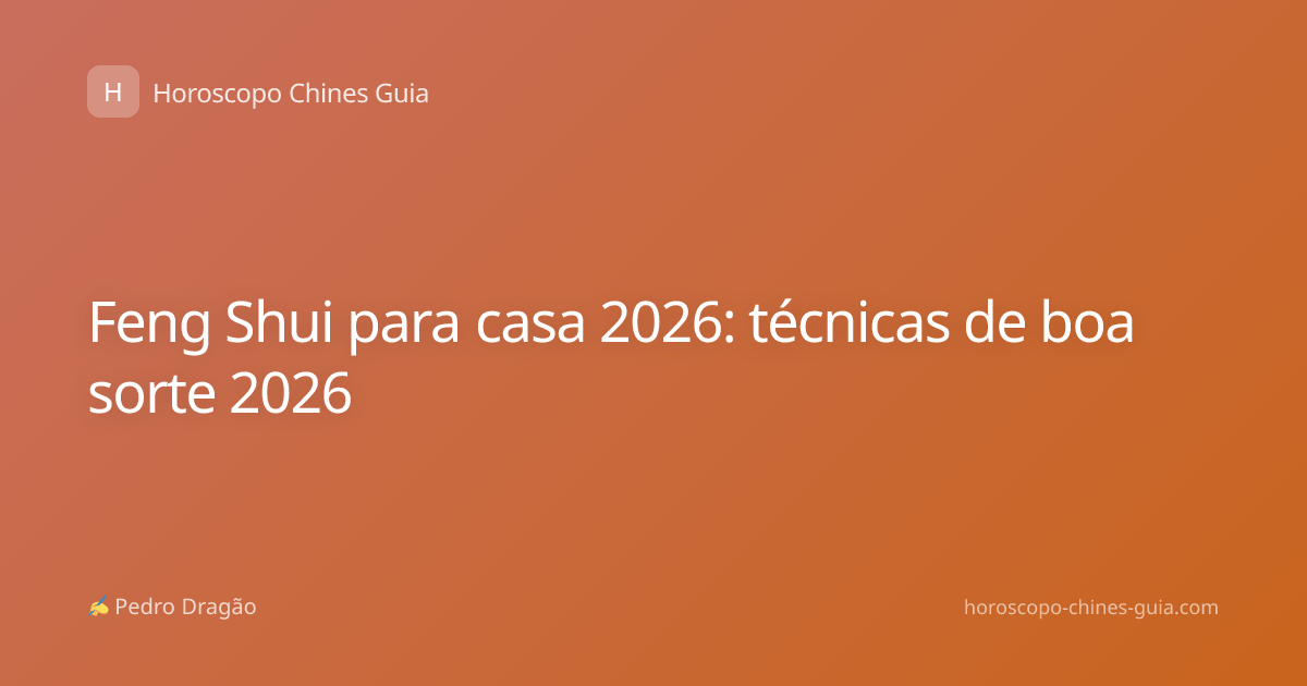 Feng Shui para casa 2026: técnicas de boa sorte 2026