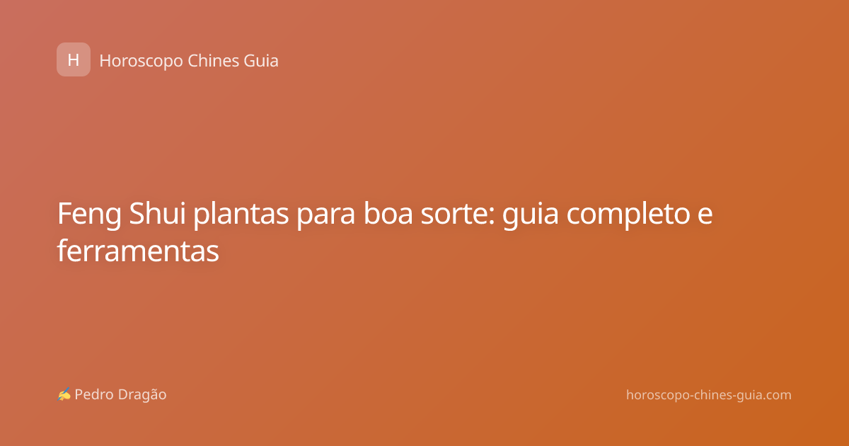 Feng Shui plantas para boa sorte: guia completo e ferramentas