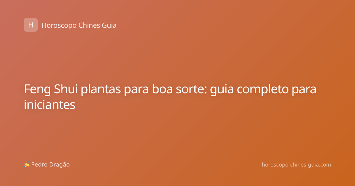 Feng Shui plantas para boa sorte: guia completo para iniciantes