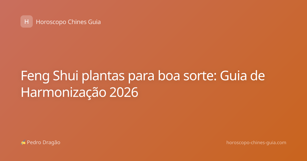 Feng Shui plantas para boa sorte: Guia de Harmonização 2026