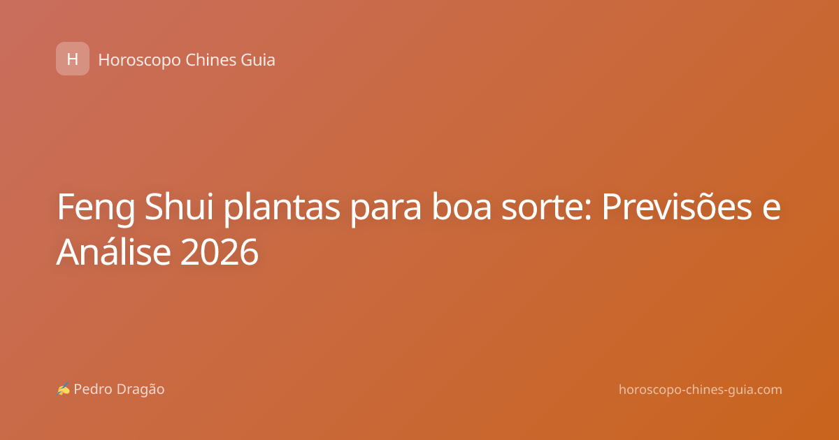 Feng Shui plantas para boa sorte: Previsões e Análise 2026