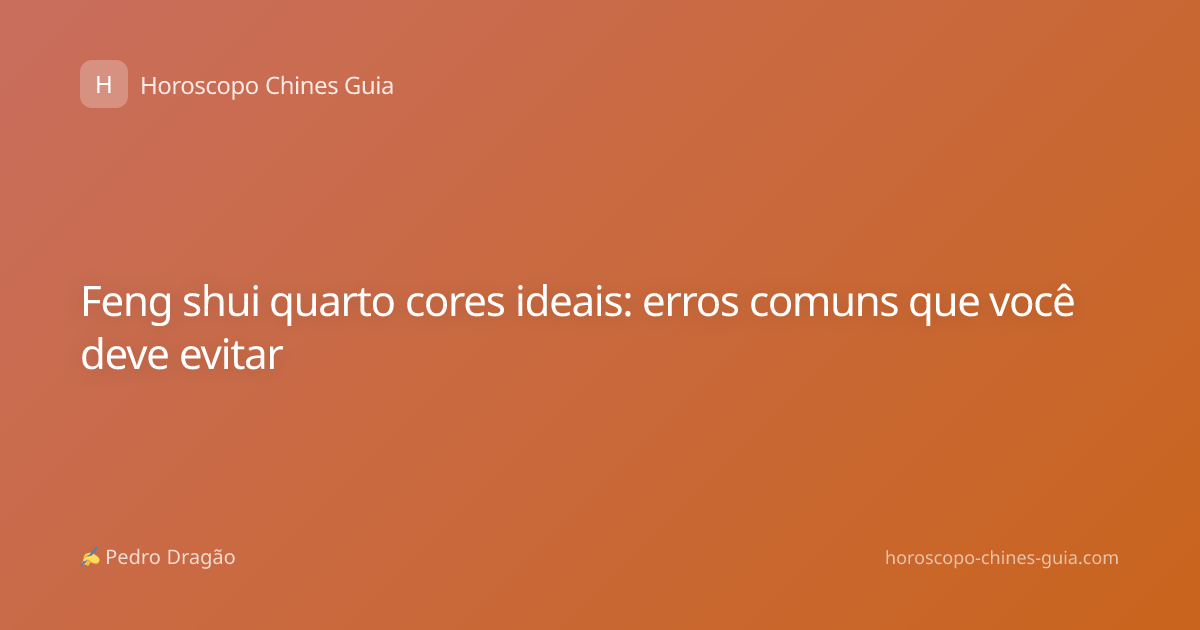 Feng shui quarto cores ideais: erros comuns que você deve evitar