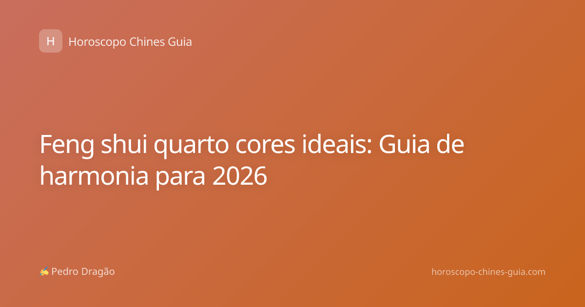 Feng shui quarto cores ideais: Guia de harmonia para 2026