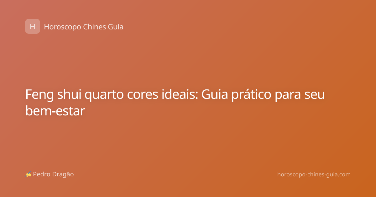 Feng shui quarto cores ideais: Guia prático para seu bem-estar
