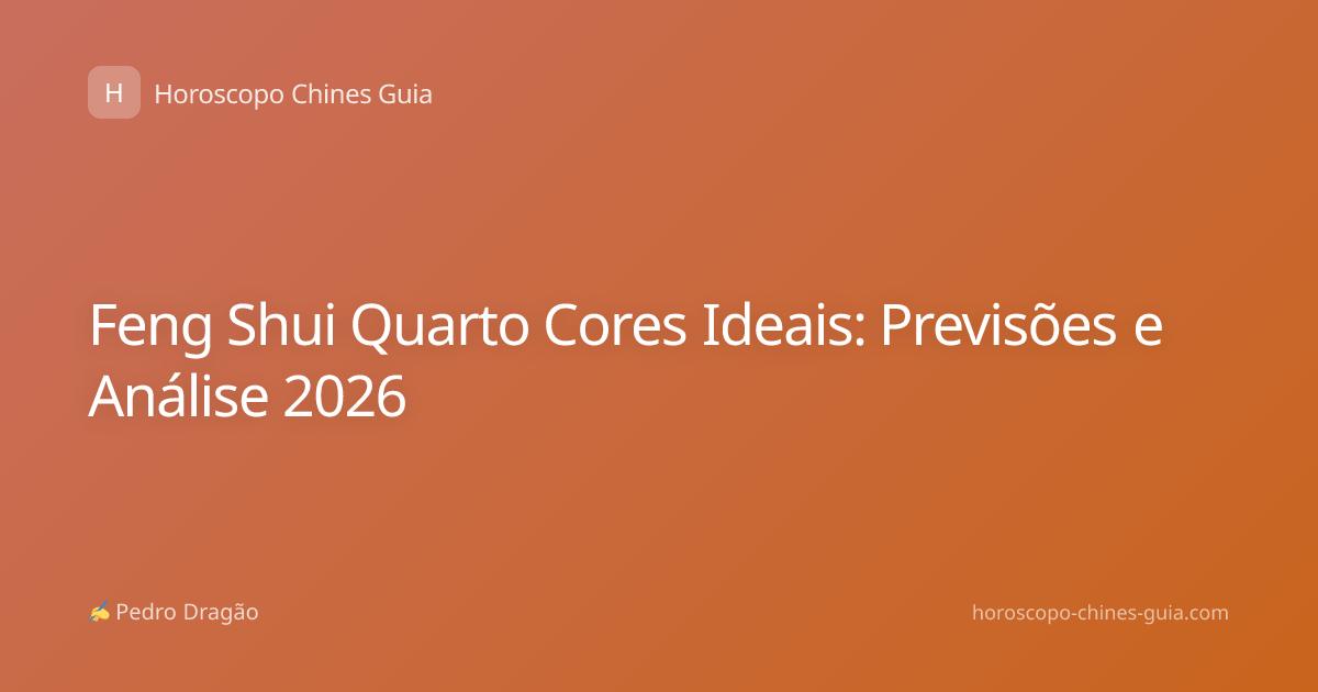 Feng Shui Quarto Cores Ideais: Previsões e Análise 2026