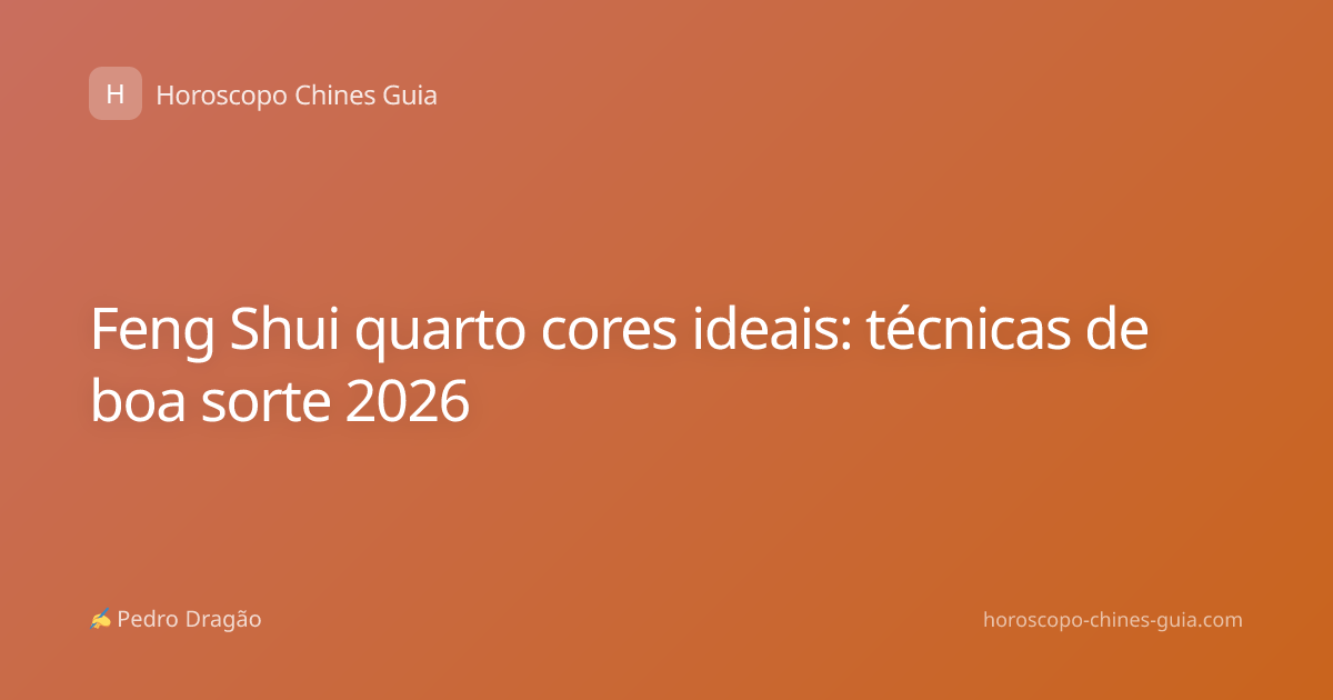Feng Shui quarto cores ideais: técnicas de boa sorte 2026