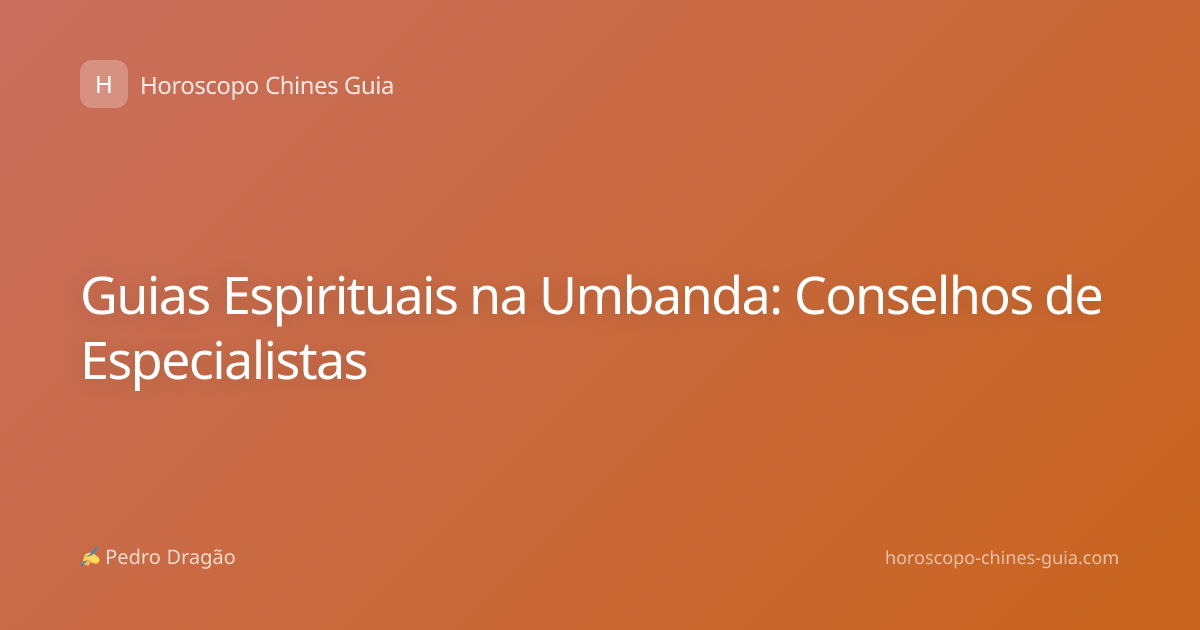 Guias Espirituais na Umbanda: Conselhos de Especialistas