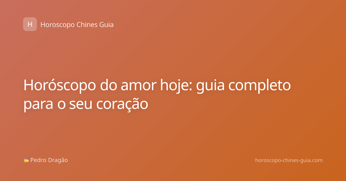 Horóscopo do amor hoje: guia completo para o seu coração