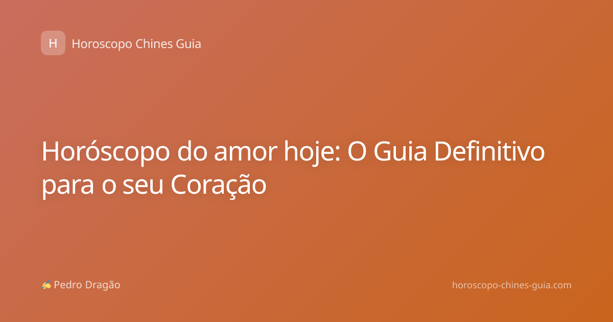 Horóscopo do amor hoje: O Guia Definitivo para o seu Coração