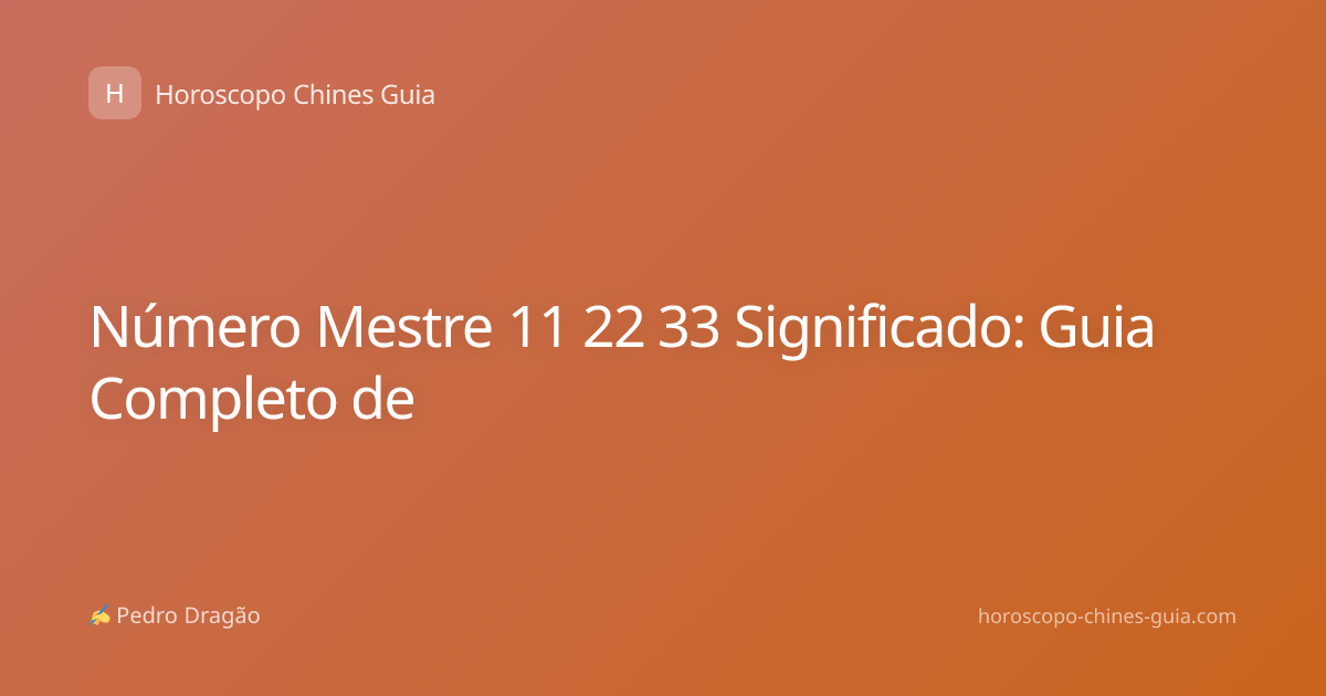 Número Mestre 11 22 33 Significado: Guia Completo de