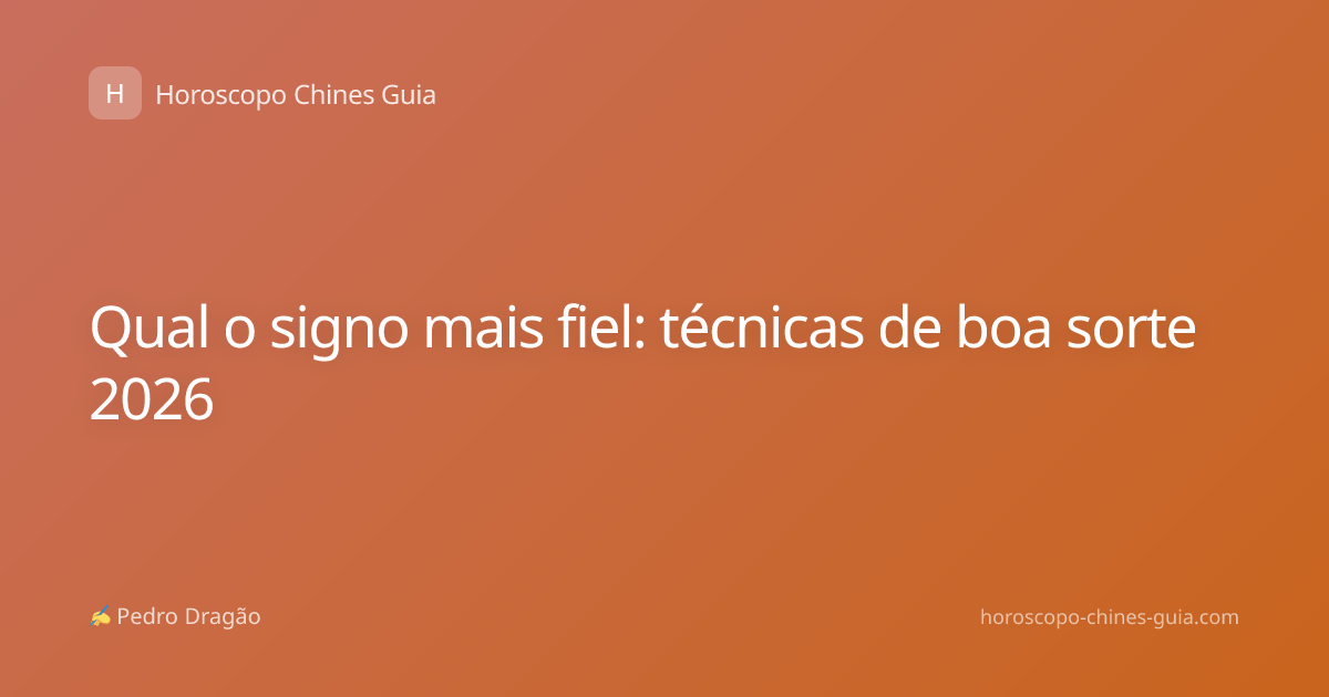 Qual o signo mais fiel: técnicas de boa sorte 2026