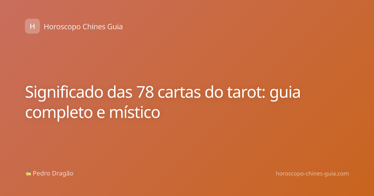 Significado das 78 cartas do tarot: guia completo e místico