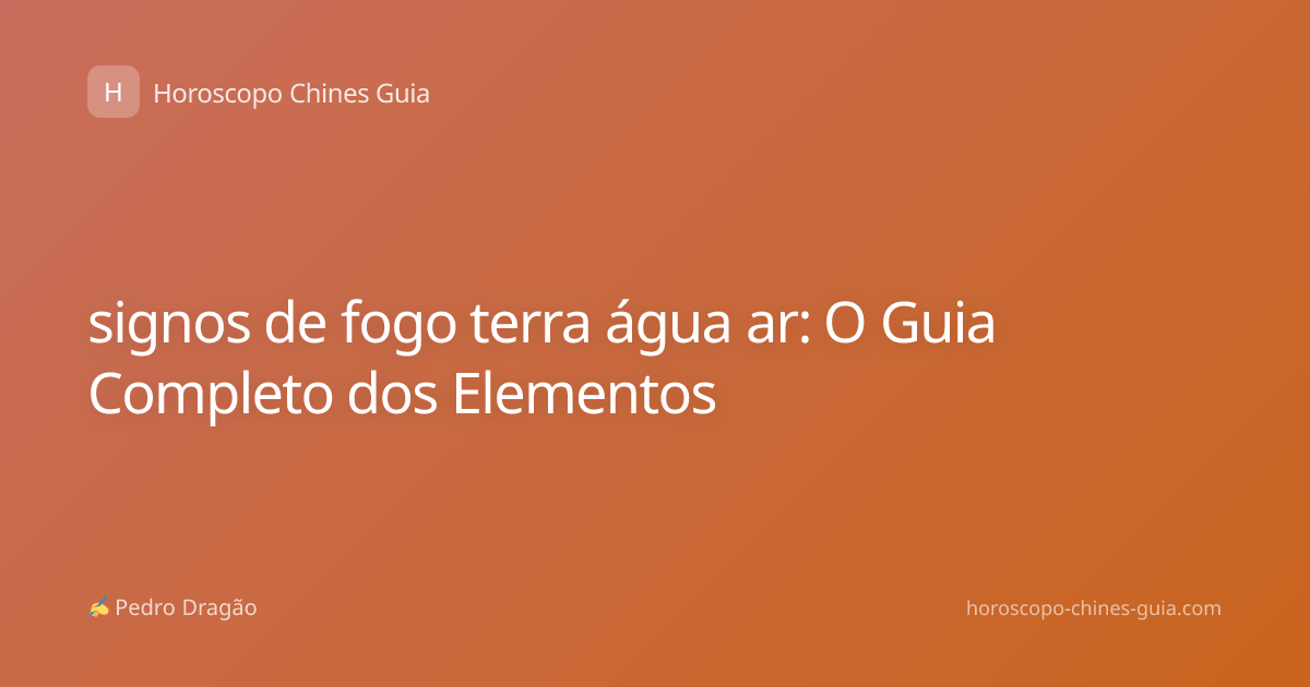 signos de fogo terra água ar: O Guia Completo dos Elementos
