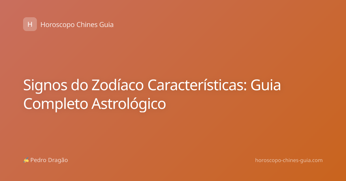 Signos do Zodíaco Características: Guia Completo Astrológico