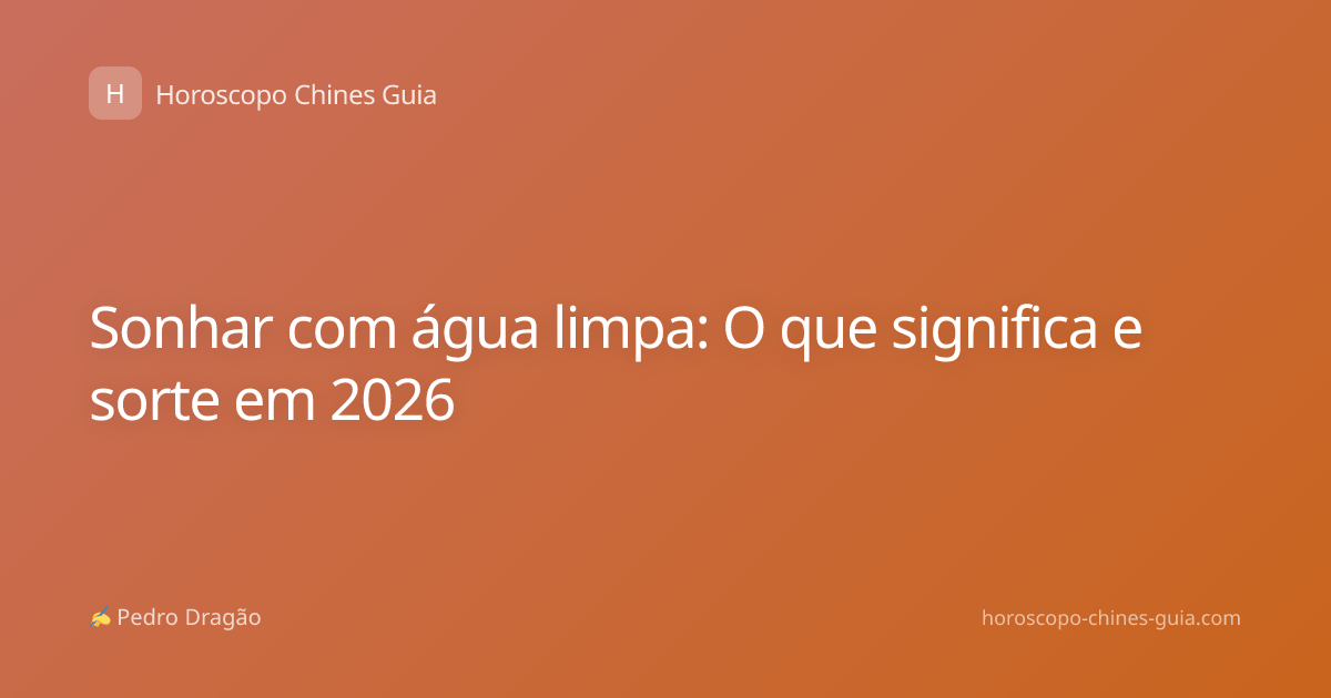 Sonhar com água limpa: O que significa e sorte em 2026
