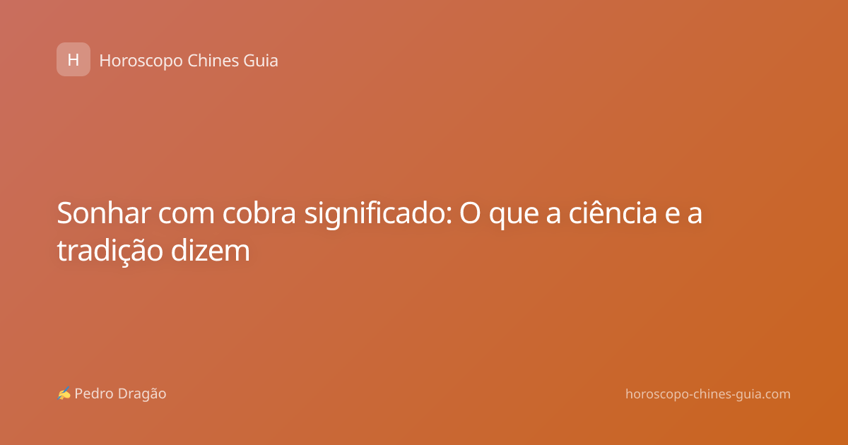 Sonhar com cobra significado: O que a ciência e a tradição dizem