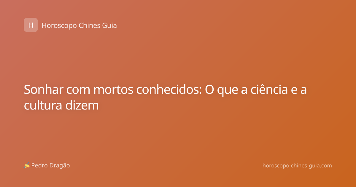 Sonhar com mortos conhecidos: O que a ciência e a cultura dizem