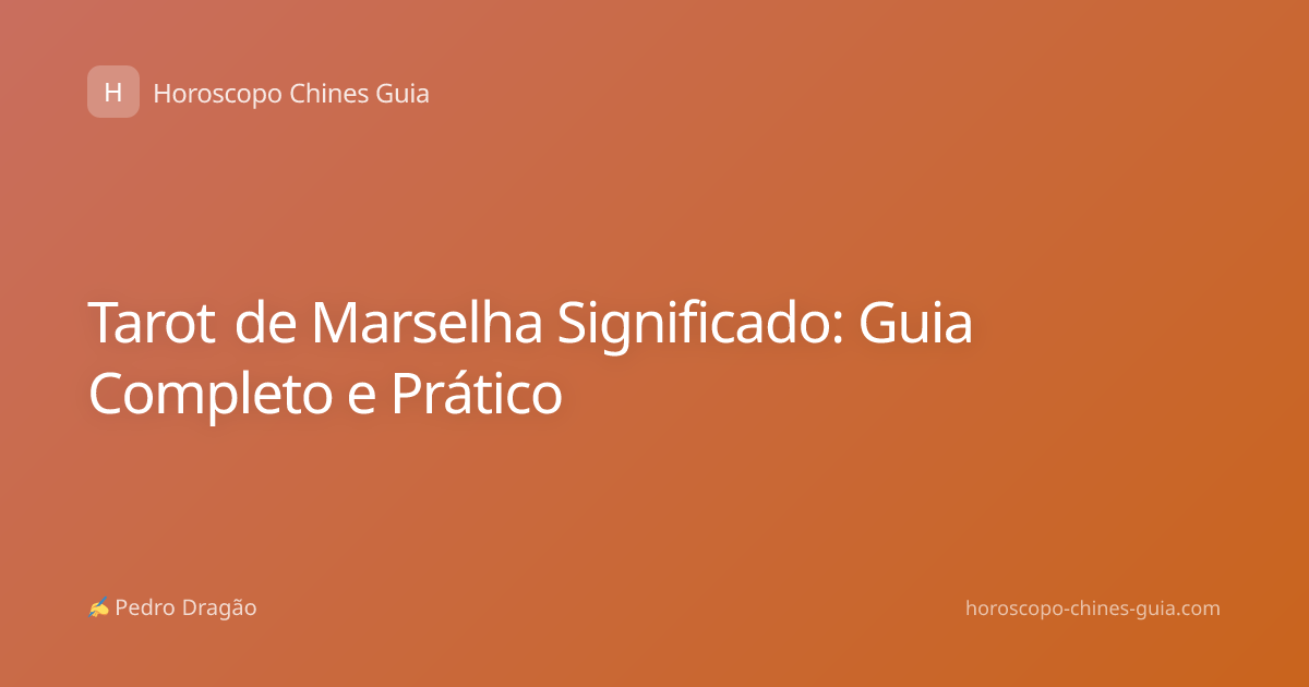 Tarot de Marselha Significado: Guia Completo e Prático