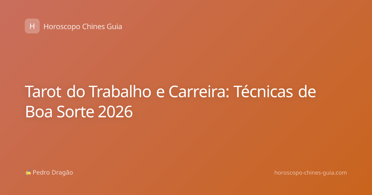 Tarot do Trabalho e Carreira: Técnicas de Boa Sorte 2026